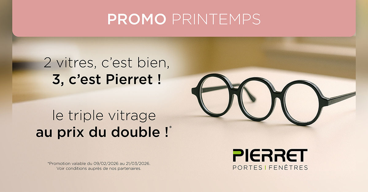 Promotion triple vitrage au prix du double - Pierret Portes & Fenêtres